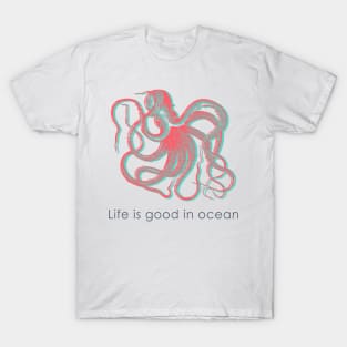 Life is good in ocean T-Shirt